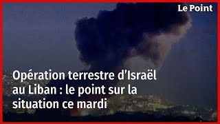 Opération terrestre d’Israël au Liban  le point sur la situation ce mardi [upl. by Ahdar89]