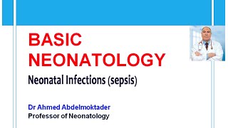 Basic Neonatology  Neonatal Infections sepsis by Dr Ahmed Abdelmoktader [upl. by Nowahs499]