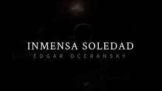 Edgar Oceransky  EDGAR OCERANSKY  INMENSA SOLEDAD [upl. by Helms]