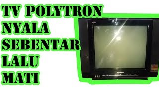 service tv polytron nyala sebentar lalu mati [upl. by Nodnal]