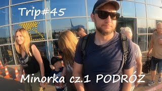 Trip 45 Minorka cz1 PODRÓŻ [upl. by Deedee]