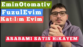 EMİN OTOMOTİV KATILIM EVİM FUZUL EVİM VS GİBİ SİSTEMLERE ARAÇ SATIŞI  ARABAMI SATIŞ HİKAYEM [upl. by Anthea341]