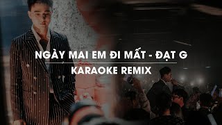 NGÀY MAI EM ĐI MẤT REMIX  ĐẠT G  OFFICIAL KARAOKE [upl. by Varion343]