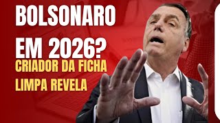 Bolsonaro em 2026 Criador da Ficha Limpa revela [upl. by Melinda]