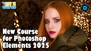 New Photoshop Elements 2025 Course Edit Like a PRO Fast [upl. by Niwrek]