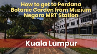 How to get to Perdana Botanic Garden from Muzium Negara MRT Station  Kuala Lumpur [upl. by Enimasaj]