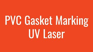 PVC Gasket Marking  UV Laser [upl. by Wyne]