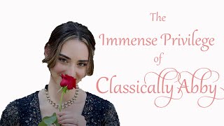 The Immense Privilege of Classically Abby Part 1  Deep Dive [upl. by Eessej]