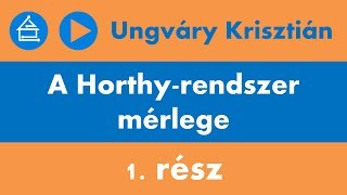 Ungváry Krisztián A Horthyrendszer mérlege  1 rész [upl. by Haliled]