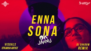 Enna Sona  OK Jaanu  DJ Shadow Dubai Remix  Full Video [upl. by Eylloh256]