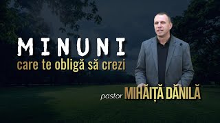 Mihăiţă Dănilă  Minuni care te obligă să crezi [upl. by Yraeg]