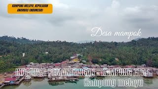 PEMANDANGAN YANG INDAH KAMPUNG MELAYU DESA MAMPOK KEPULAUAN ANAMBAS PULAU JEMAJA [upl. by Reinal]