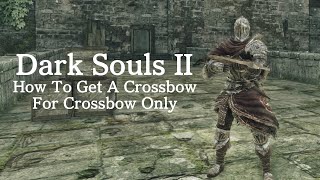 Dark Souls 2 How To Get A Crossbow For Crossbow Only [upl. by Htelimay]