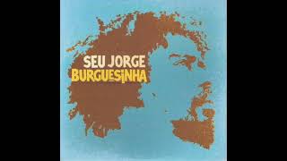 Seu Jorge Burguesinha Áudio 2007 [upl. by Zeni]