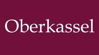 How to Pronounce Oberkassel Correctly in German [upl. by Radloff]