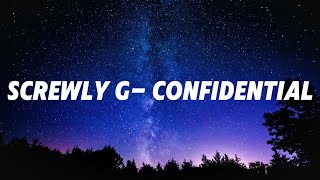 Screwly G Confidential Lyrics [upl. by Rattray]