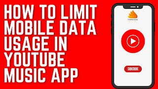 How to Limit Mobile Data Usage in YouTube Music App [upl. by Glendon]