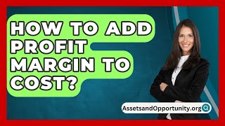 How To Add Profit Margin To Cost  AssetsandOpportunityorg [upl. by Annahavas]