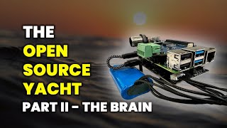 The Open Source Yacht  The Brain using a Raspberry Pi and Hats  Part II [upl. by Ettolrahc]