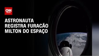 Astronauta registra furacão Milton do espaço  CNN Brasil [upl. by Siul]