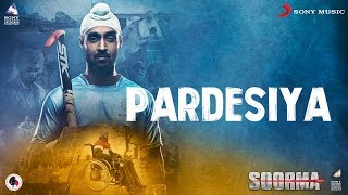 Pardesiya – Soorma  Diljit Dosanjh  Taapsee Pannu  Shankar Ehsaan Loy  Gulzar [upl. by Crary782]