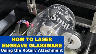 HOW TO LASER ENGRAVE GLASSWARE  Using the Rotary Attachment [upl. by Aivato]