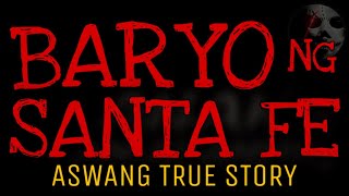 BARYO NG SANTA FE  Aswang True Story [upl. by Kenway]