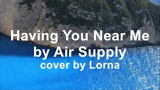 Having You Near Me  Air Supply  Lyrics Video  Cover by Lorna [upl. by Yevette]