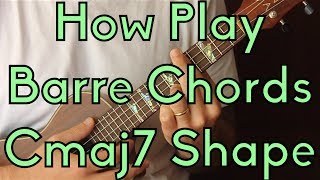 How To Play Barre Chords  Cmaj7 Shape  Easy Ukulele [upl. by Resiak880]