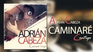 ADRIÁN CABEZA  Caminaré Contigo 2016 [upl. by Middleton]