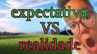 expectativa X realidade [upl. by Eirased601]