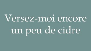 How to Pronounce Versezmoi encore un peu de cidre Pour me some more cider in French [upl. by Giaimo]