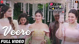 Veere  Full Video  Veere Di Wedding  Kareena Kapoor Khan Sonam Kapoor Ahuja Swara amp Shikha [upl. by Gwendolen]