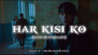 Har Kisi Ko  slowedreverb  Boss  Arijit Singh Neeti Mohan  MrShashanK Lyrics [upl. by Gilson712]