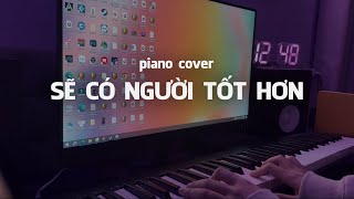 quotSẽ Có Người Tốt Hơnquot MinT  Piano cover Nguyenn [upl. by Curley]