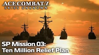 SP Mission 03 Ten Million Relief Plan  Ace Combat 7 Skies Unknown DLC [upl. by Eugenio238]