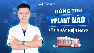 DÒNG TRỤ IMPLANT NÀO TỐT NHẤT HIỆN NAY  KIẾN THỨC IMPLANT  NHA KHOA LẠC VIỆT INTECH [upl. by Aihcela620]