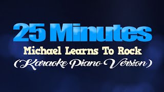 25 MINUTES  Michael Learns To Rock KARAOKE PIANO VERSION [upl. by Ffilc]