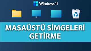 Windows 11 Masaüstü Simgeleri Nasıl Getirilir  Windows 11 Masaüstü Simgeleri Getirme [upl. by Florencia951]