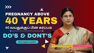 Pregnancy above 40 years  40 வயதுக்குப் பின் கர்ப்பம்  Dos and Donts  Dr Suganaya Anandaraman [upl. by Oos]