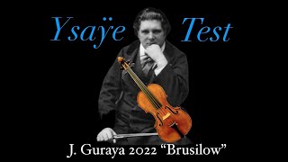 J GURAYA 2022 “Brusilow” Ysaÿe Violin Test [upl. by Ahsikam]