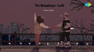 Ve Kamleya  Vikash Singh  Hindi Songs Lofi Slowed Reverb  Hindi Cover Songs  Saregama Open Stage [upl. by Tarrel]