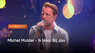 Michel Mulder  Ik Hoor Bij Jou  Humberto [upl. by Queston]