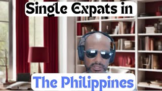 Why Some Expats in 2024 are Choosing to be SINGLE living in the Philippines [upl. by Krebs]