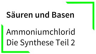 Ammoniumchlorid  Die Synthese Teil 2  Säuren und Basen [upl. by Savick]