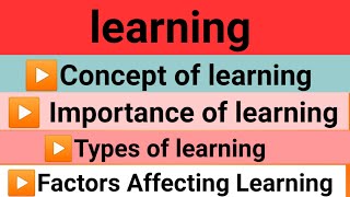 Learning Concept Importance Types Factors affecting learning  Learning amp Teaching [upl. by Llerahc]