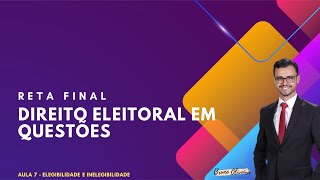 Reta Final em Questões  Aula 7  Elegibilidade e Inelegibilidade [upl. by Laundes]