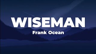 Wiseman  Frank Ocean Lyrics [upl. by Aloise757]