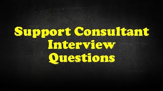 Support Consultant Interview Questions [upl. by Hetti197]