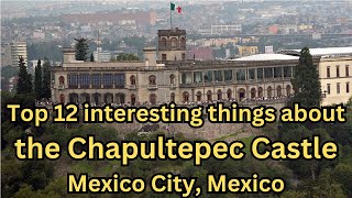 Top 12 interesting things about the Chapultepec Castle  Mexico City Mexico [upl. by Johann]